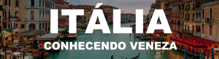 Itália – Conhecendo Veneza