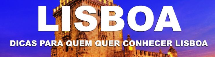 Lisboa Ep.1 – Dicas para quem quer conhecer Lisboa – Portugal