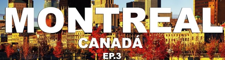 Montreal – Canadá – [Ep.3]