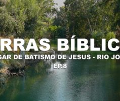 O lugar do batismo de Jesus – Rio Jordão | Israel  [Ep.8]