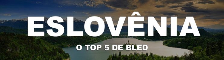 O Top 5 de Bled – Bled | Eslovênia – Ep. 2